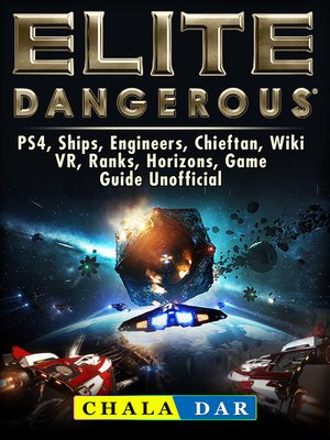 cover image of Elite Dangerous, PS4, Ships, Engineers, Chieftan, Wiki, VR, Ranks, Horizons, Game Guide Unofficial